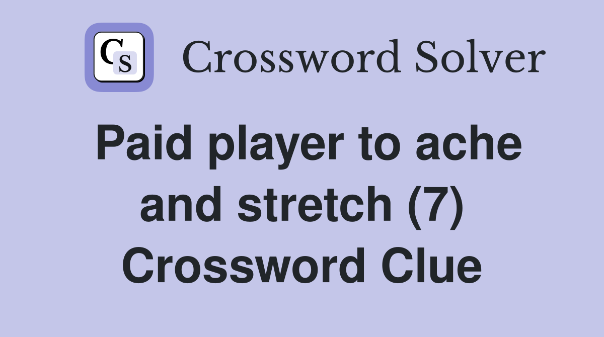Paid player to ache and stretch (7) Crossword Clue