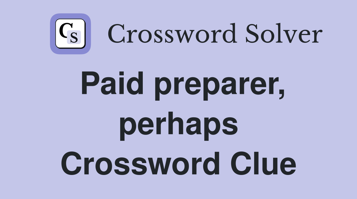 Paid preparer, perhaps Crossword Clue