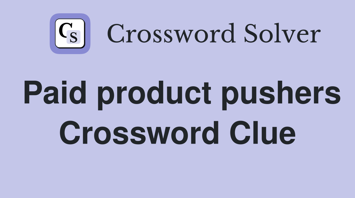 Paid product pushers Crossword Clue