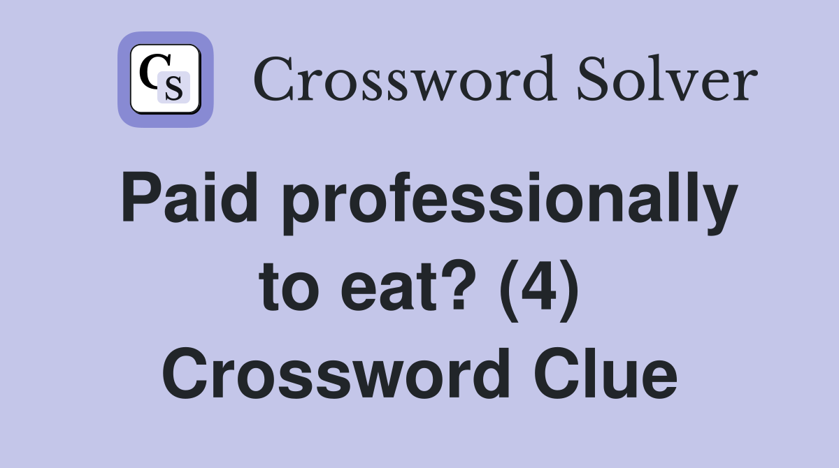 Paid professionally to eat? (4) Crossword Clue