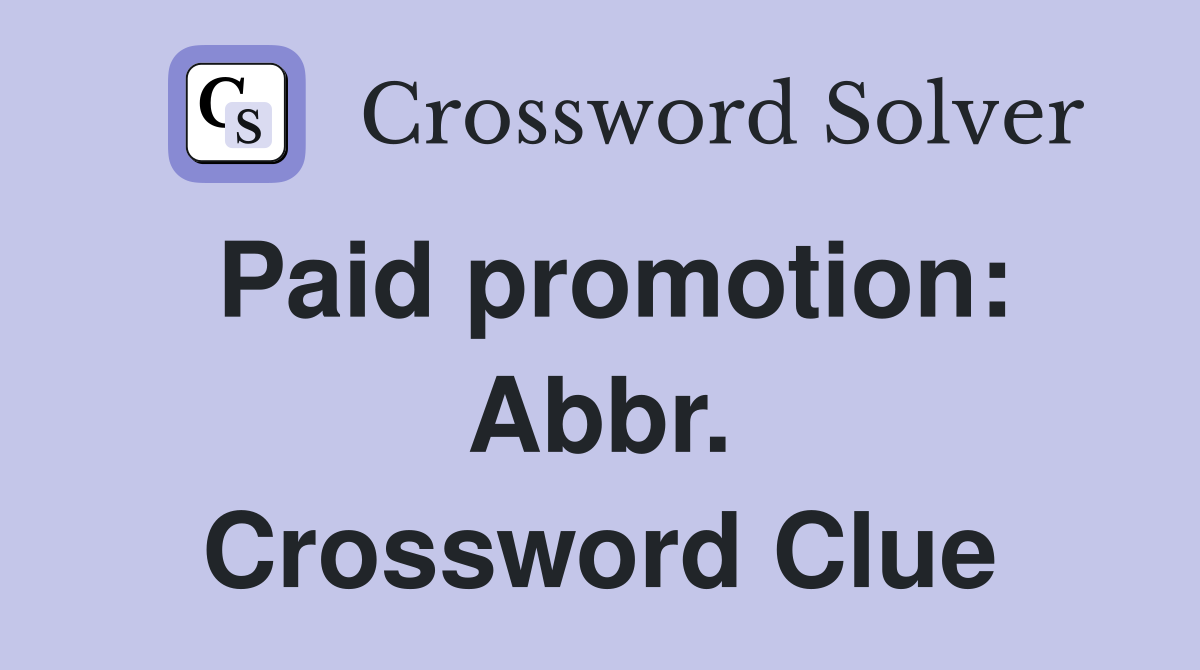 Paid promotion: Abbr. Crossword Clue