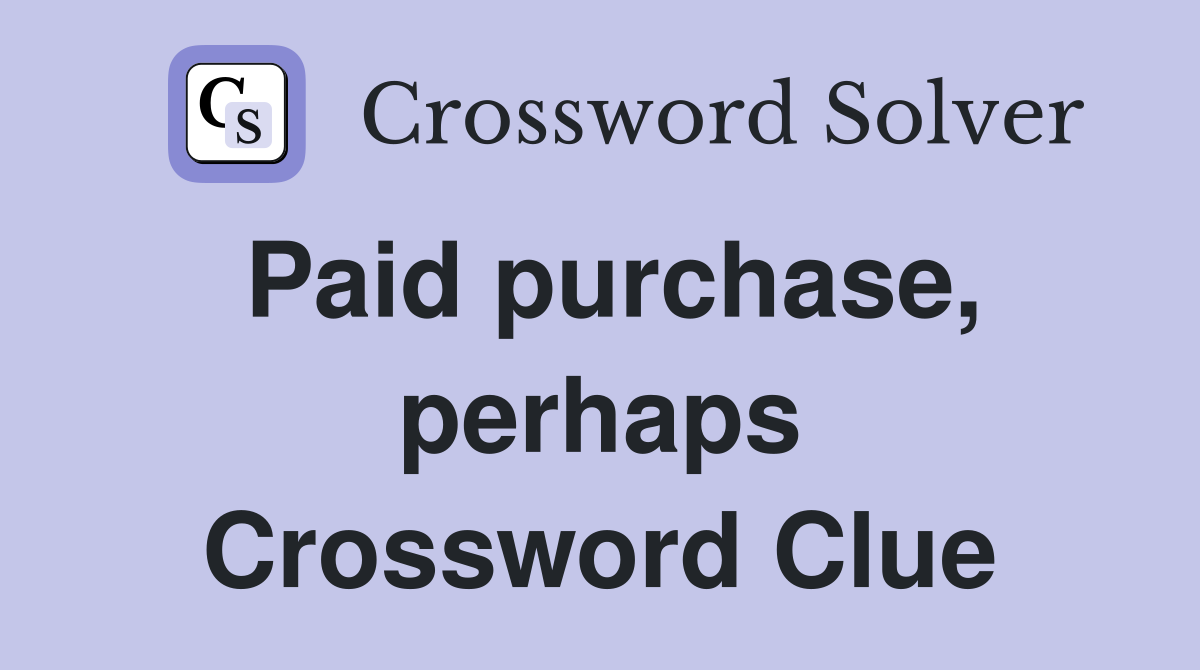 Paid purchase, perhaps Crossword Clue