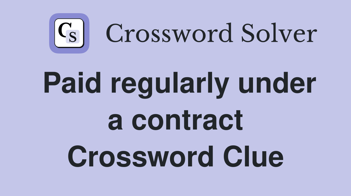 Paid regularly under a contract Crossword Clue