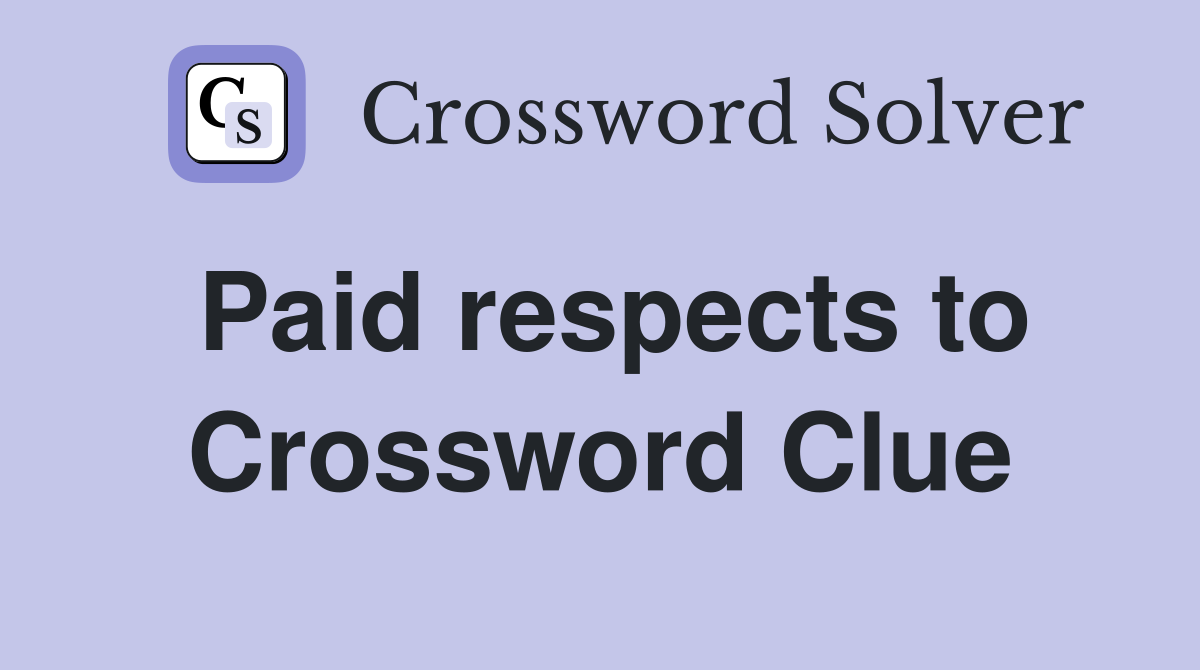 Paid respects to Crossword Clue