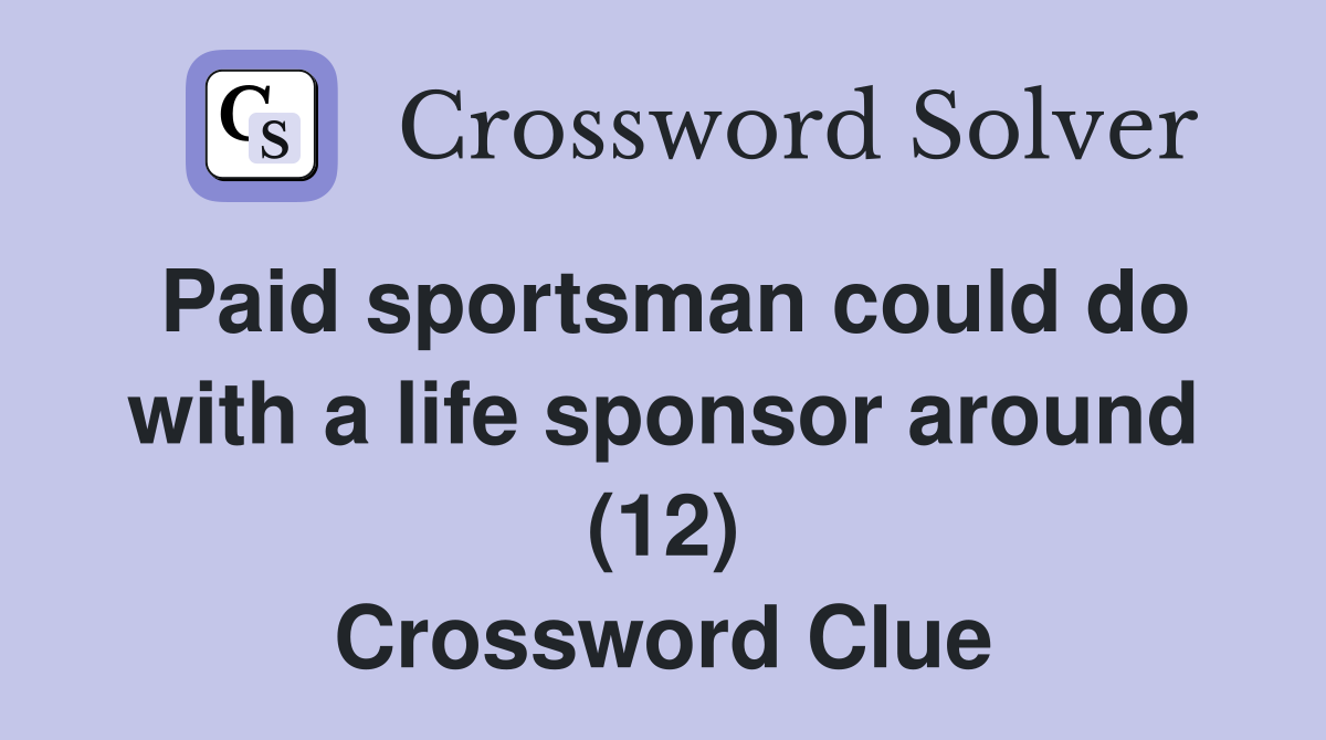 Paid sportsman could do with a life sponsor around (12) Crossword Clue