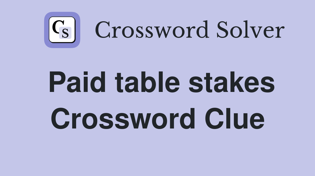 Paid table stakes Crossword Clue