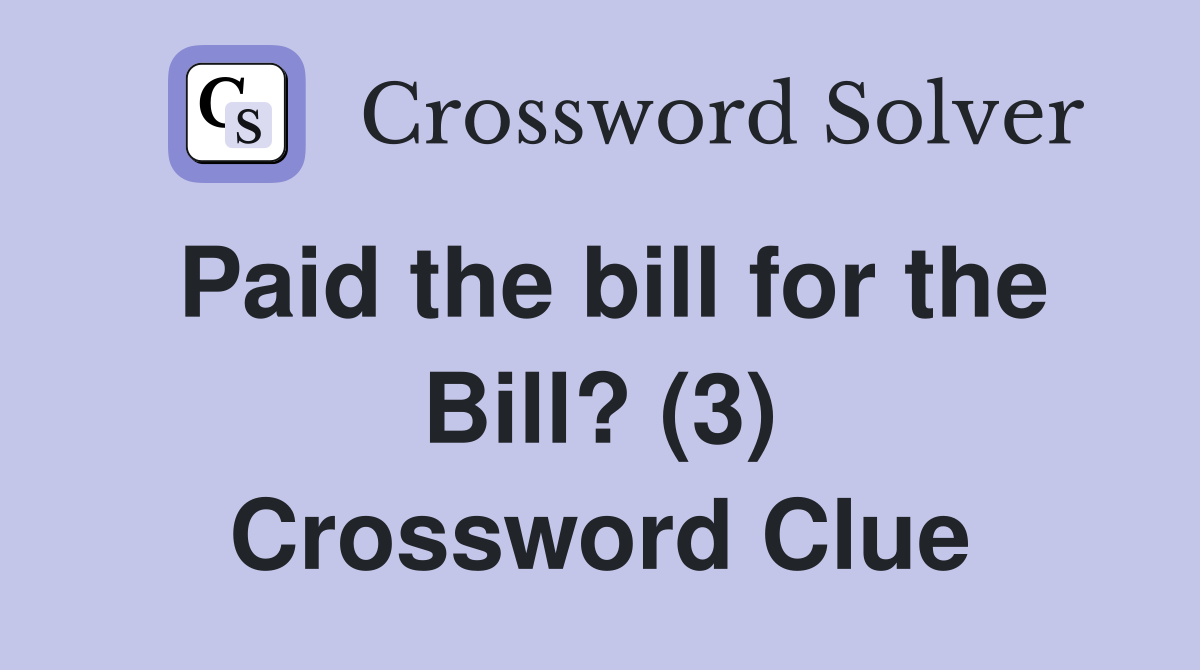 Paid the bill for the Bill? (3) Crossword Clue