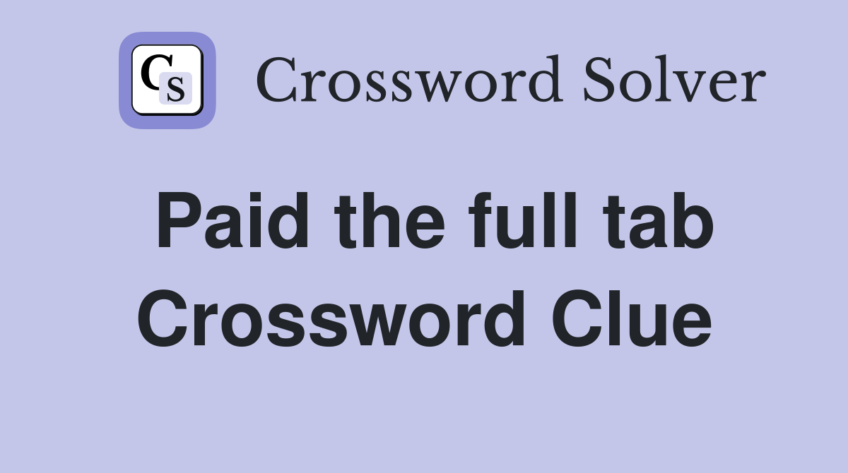 Paid the full tab Crossword Clue