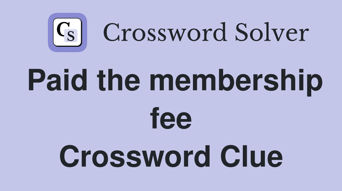 Paid the membership fee Crossword Clue