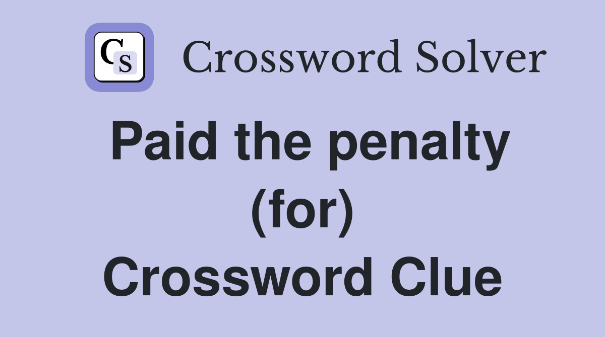 Paid the penalty (for) Crossword Clue
