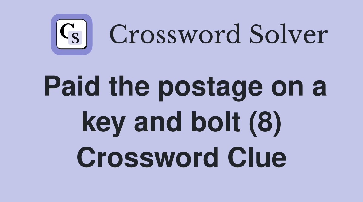 Paid the postage on a key and bolt (8) Crossword Clue