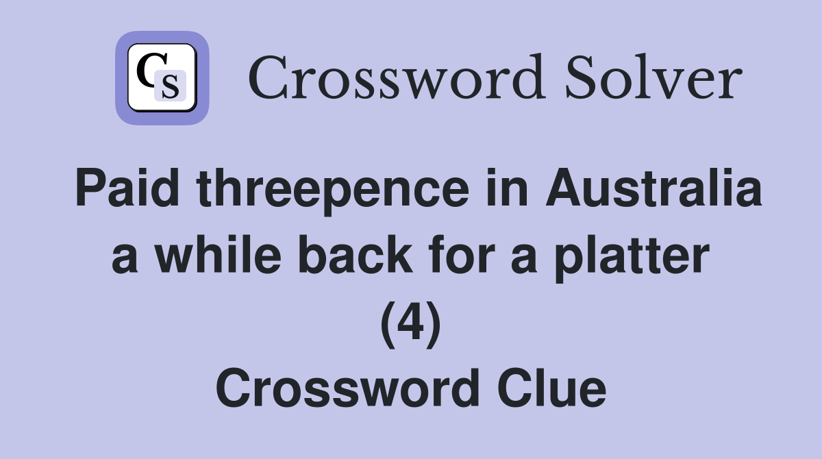 Paid threepence in Australia a while back for a platter (4) Crossword Clue