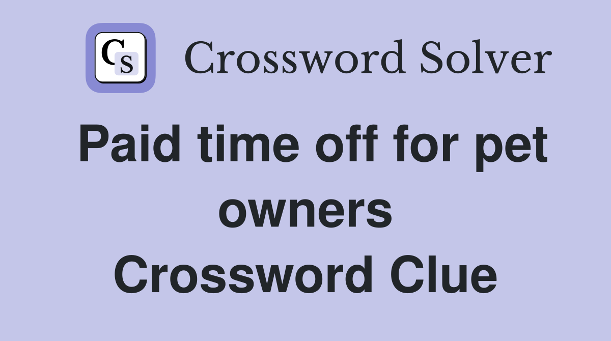 Paid time off for pet owners Crossword Clue
