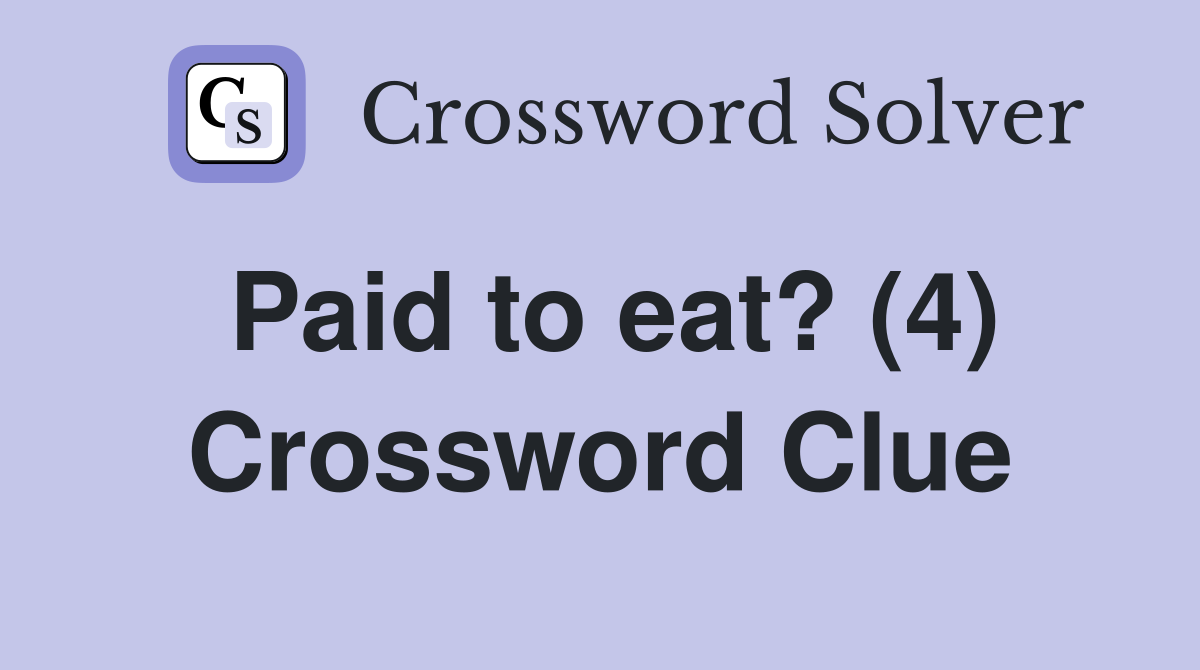 Paid to eat? (4) Crossword Clue