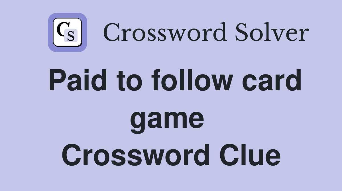 Paid to follow card game  Crossword Clue