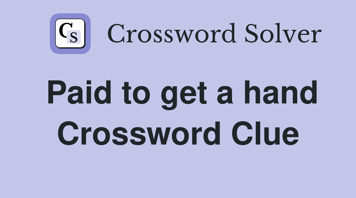 Paid to get a hand Crossword Clue