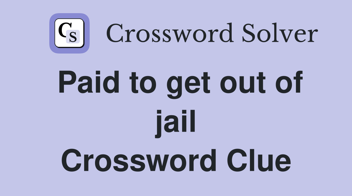 Paid to get out of jail Crossword Clue