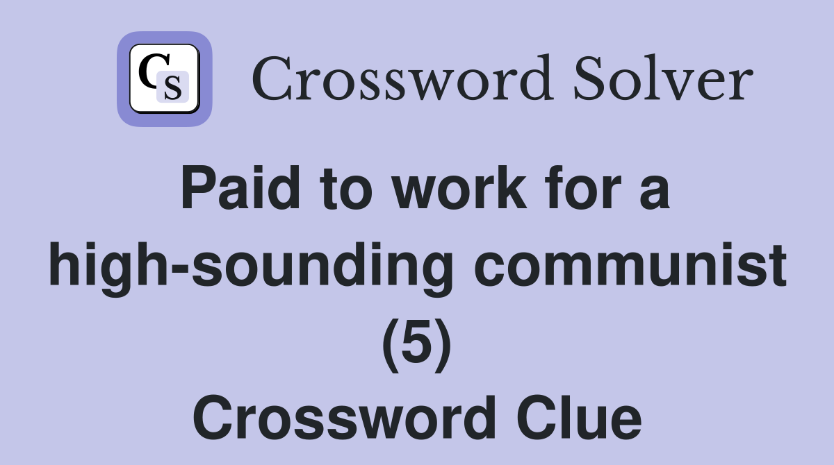 Paid to work for a high-sounding communist (5) Crossword Clue