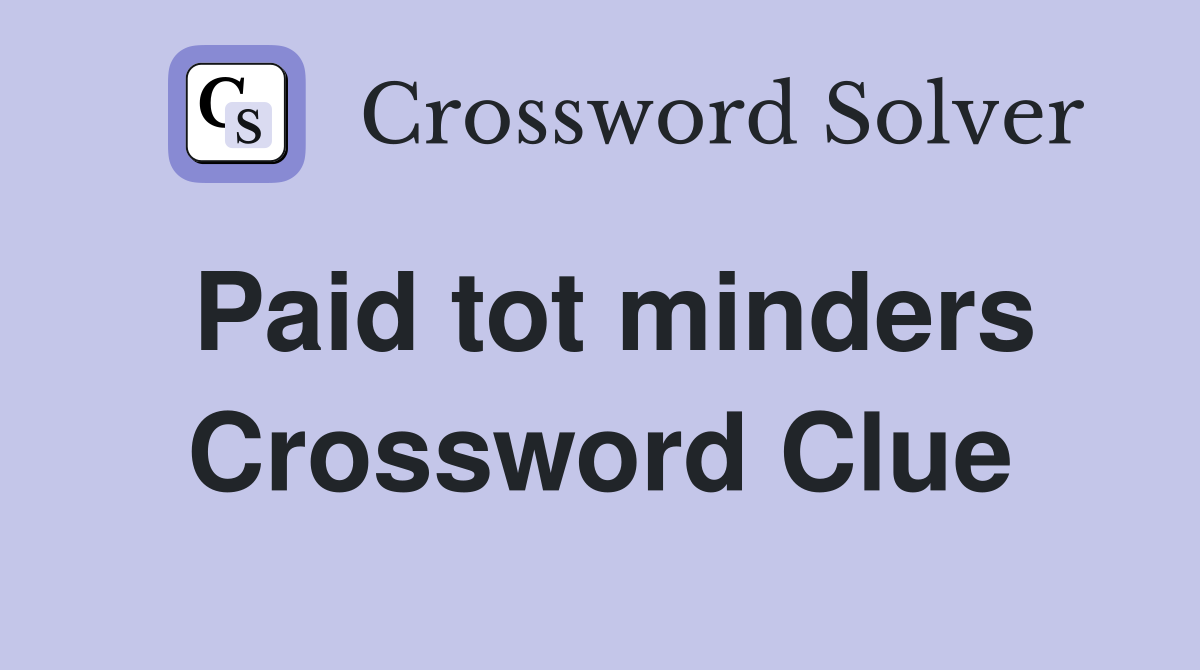 Paid tot minders Crossword Clue
