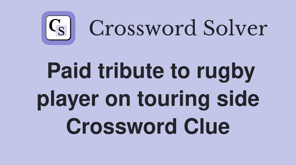 Paid tribute to rugby player on touring side Crossword Clue