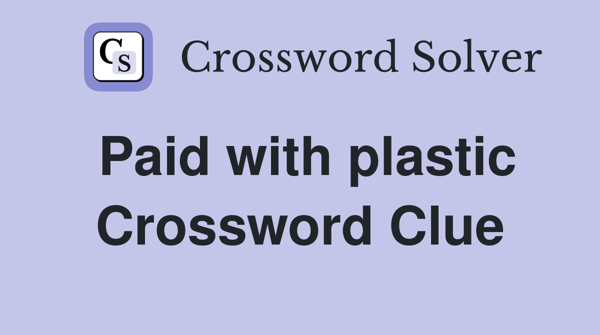 Paid with plastic Crossword Clue