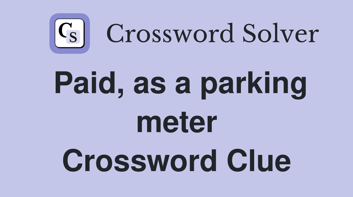 Paid, as a parking meter Crossword Clue