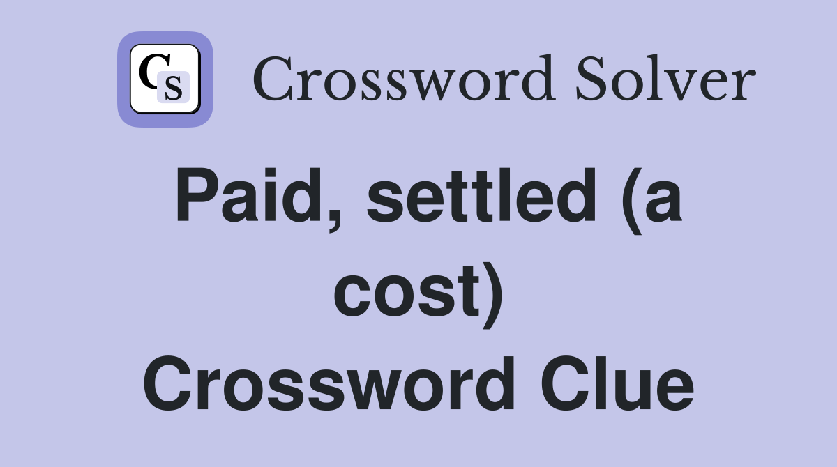 Paid, settled (a cost) Crossword Clue