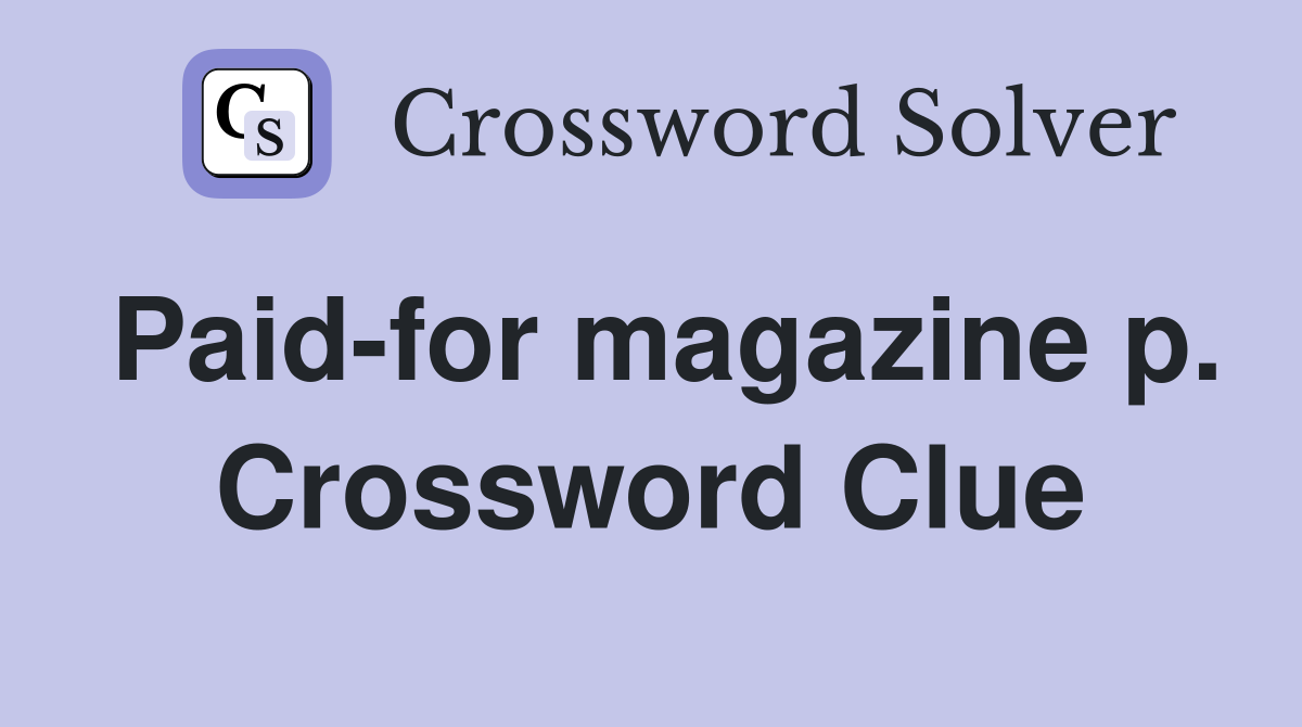 Paid-for magazine p. Crossword Clue