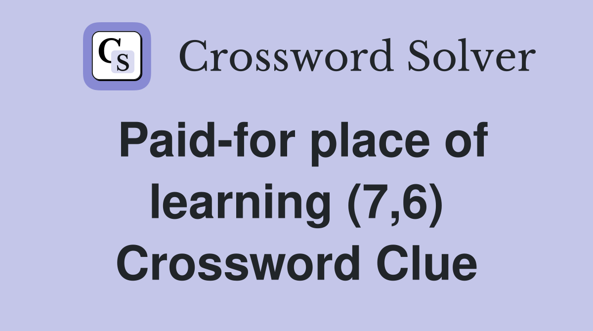 Paid-for place of learning (7,6) Crossword Clue