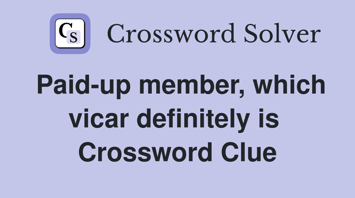 Paid-up member, which vicar definitely is  Crossword Clue