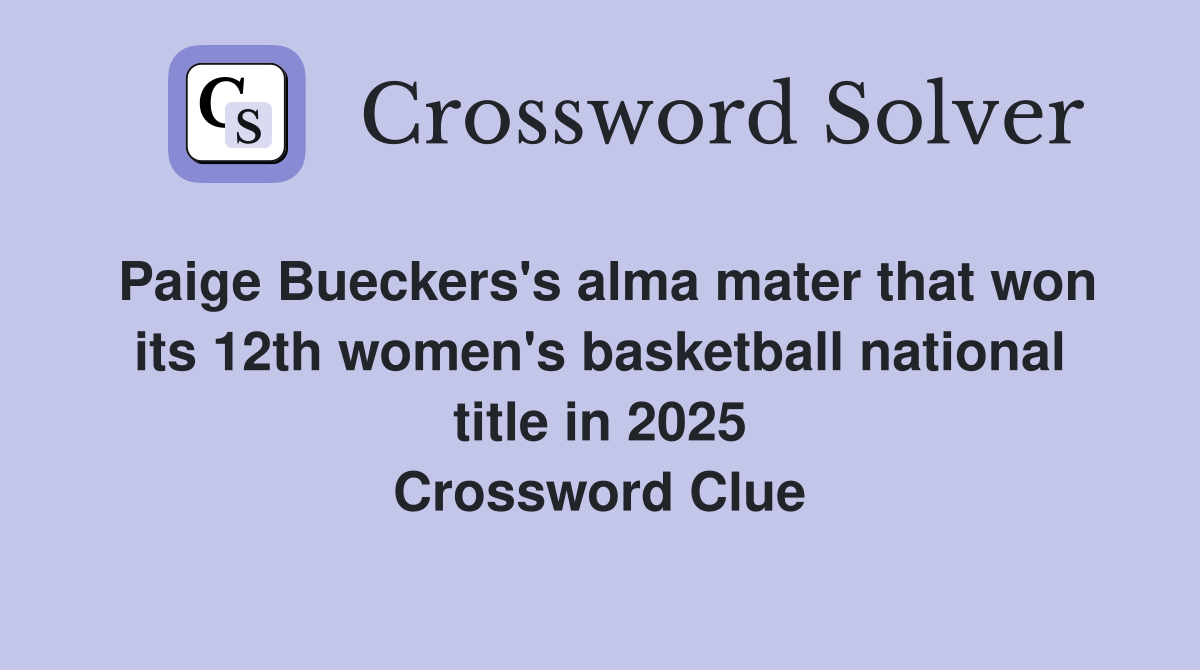 Paige Bueckers's alma mater that won its 12th women's basketball national title in 2025 Crossword Clue