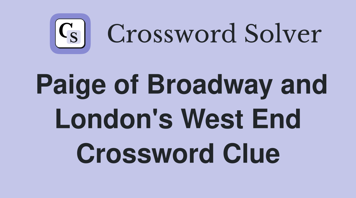 Paige of Broadway and London's West End Crossword Clue