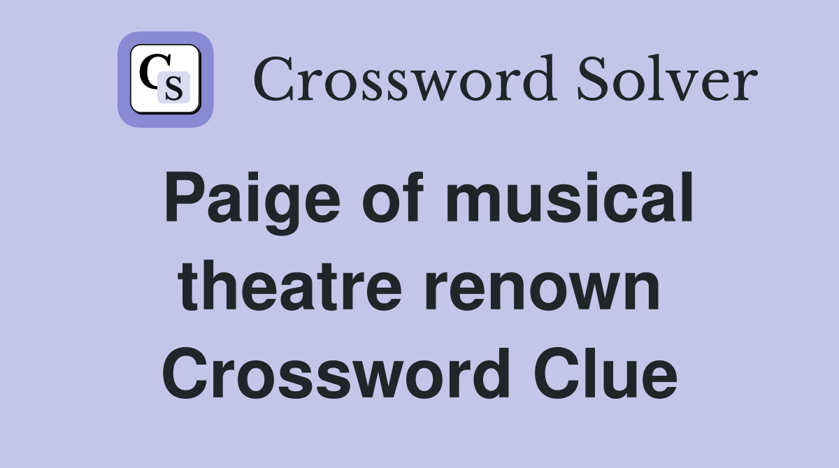 Paige of musical theatre renown Crossword Clue