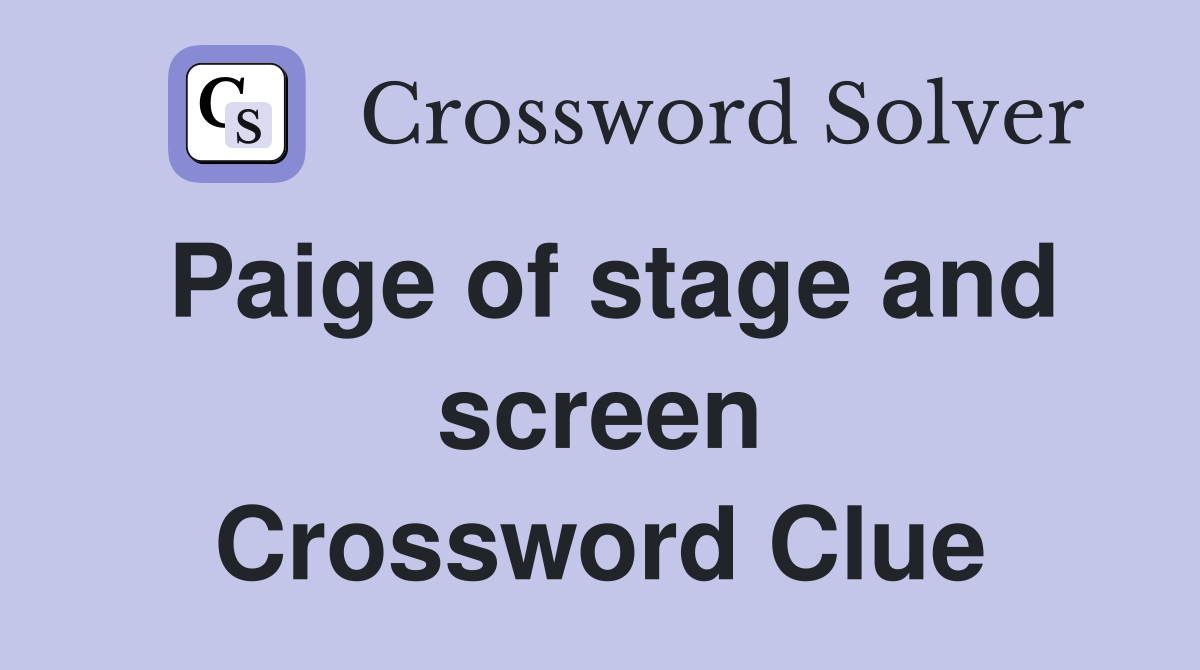 Paige of stage and screen Crossword Clue