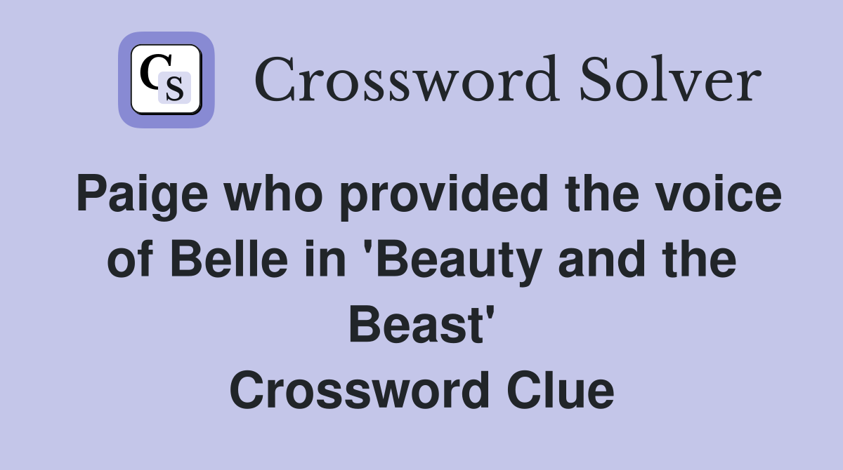 Paige who provided the voice of Belle in 'Beauty and the Beast' Crossword Clue