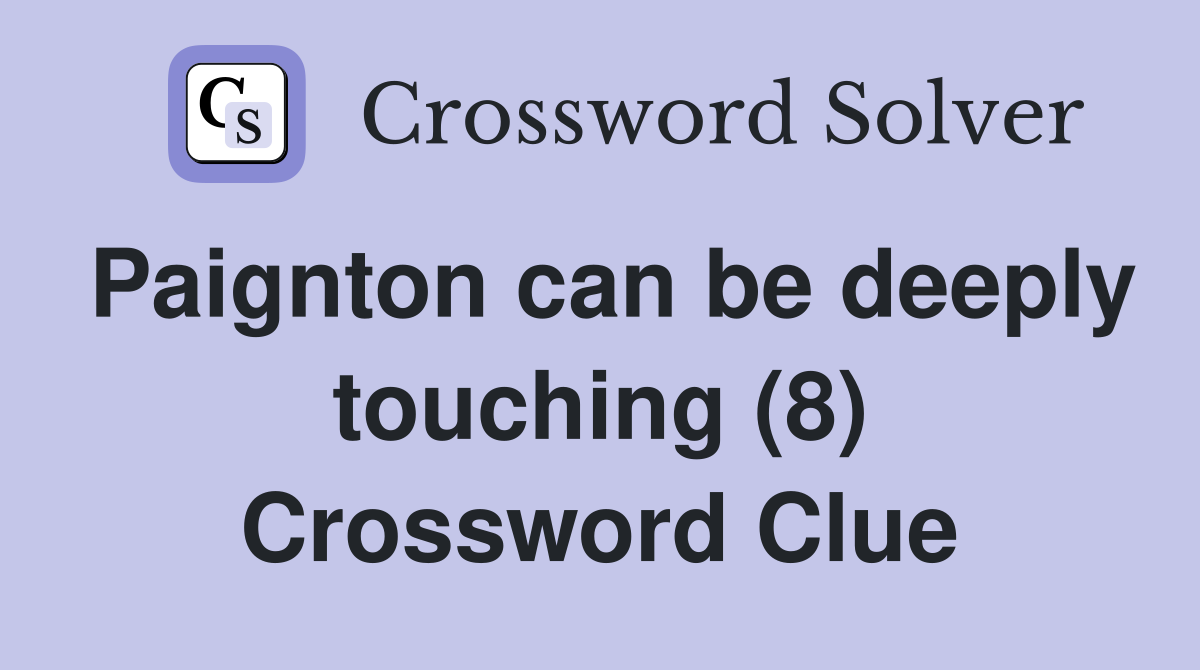 Paignton can be deeply touching (8) Crossword Clue