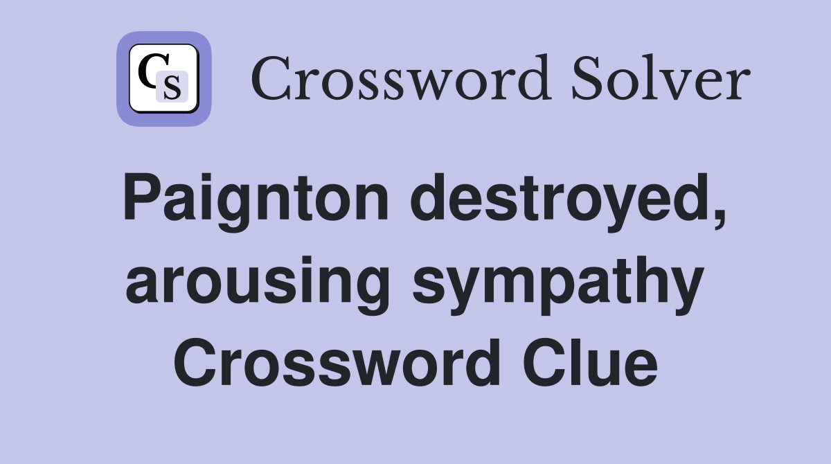 Paignton destroyed, arousing sympathy Crossword Clue