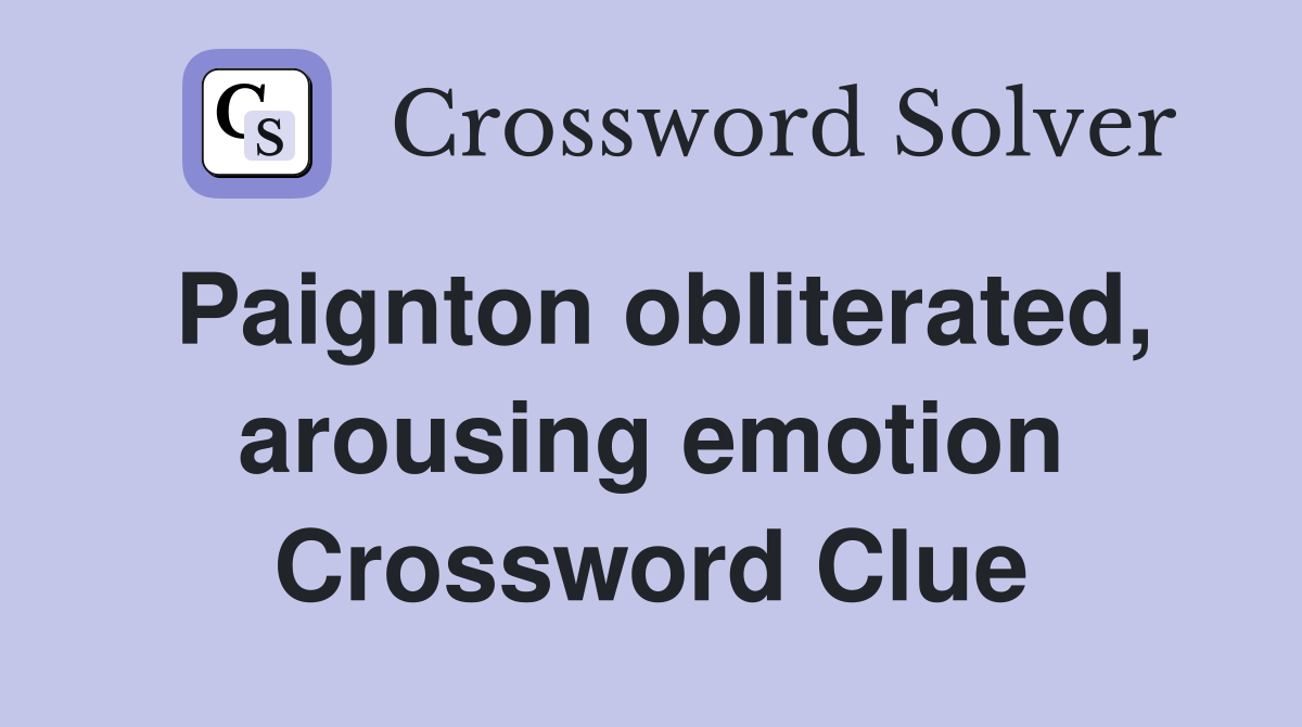 Paignton obliterated, arousing emotion Crossword Clue