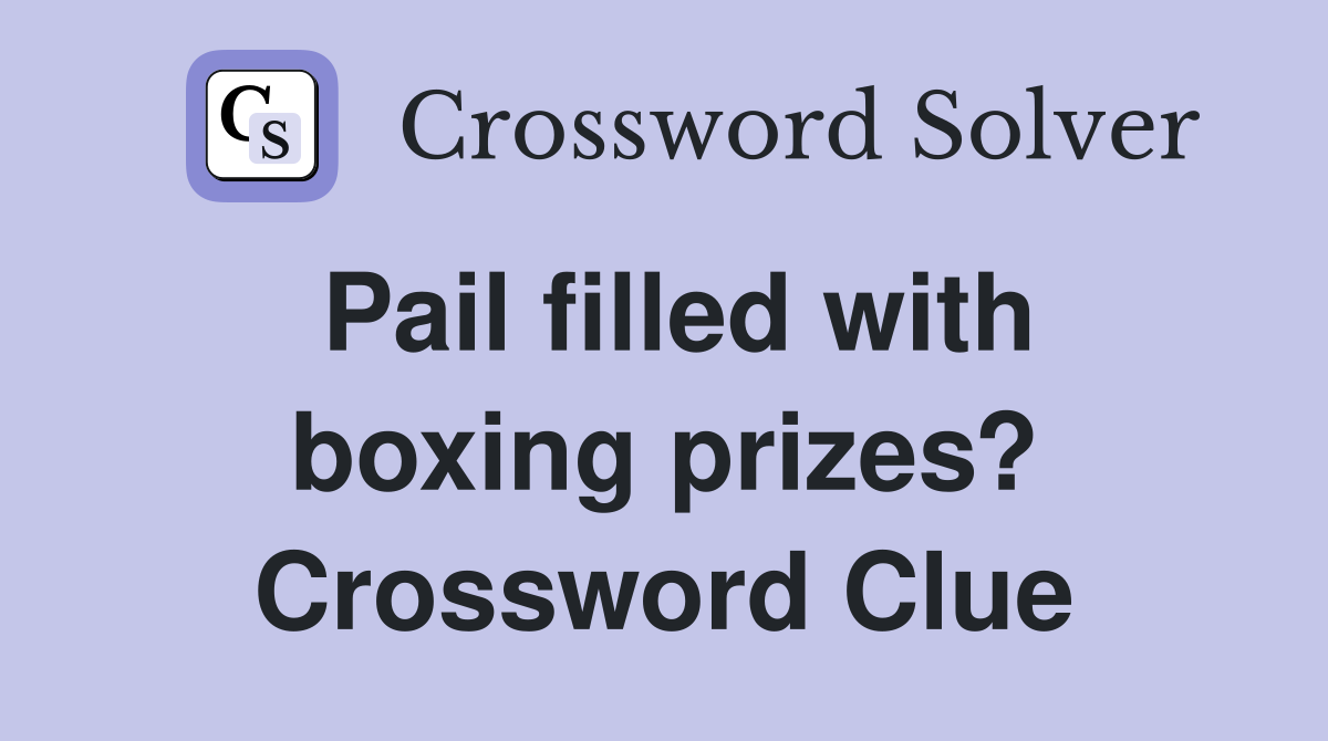 Pail filled with boxing prizes? Crossword Clue