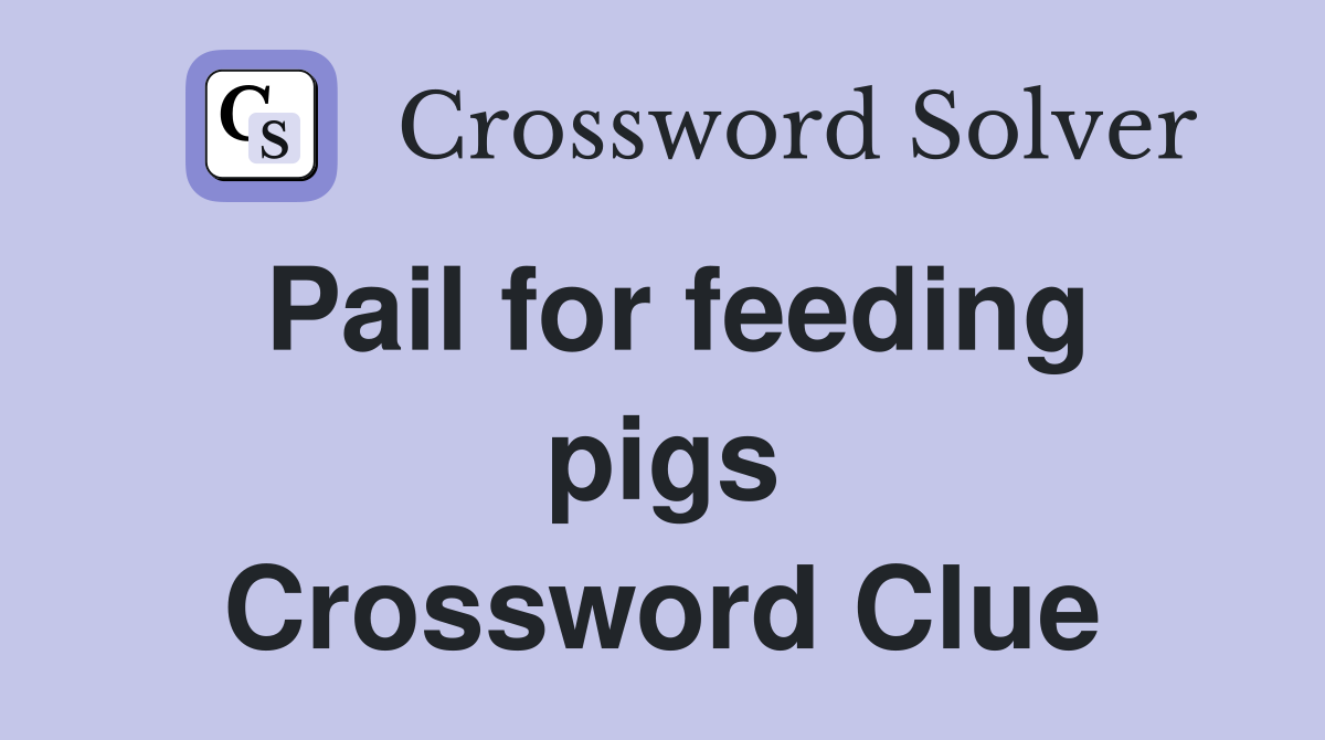 Pail for feeding pigs Crossword Clue