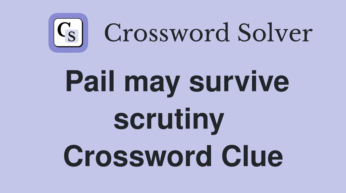 Pail may survive scrutiny  Crossword Clue