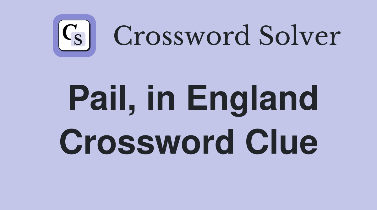 Pail, in England Crossword Clue