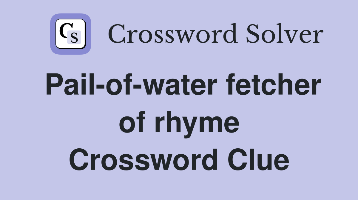Pail-of-water fetcher of rhyme Crossword Clue