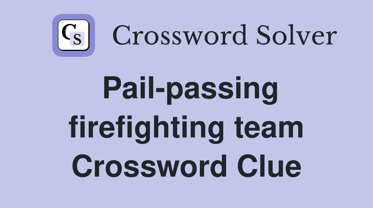 Pail-passing firefighting team Crossword Clue
