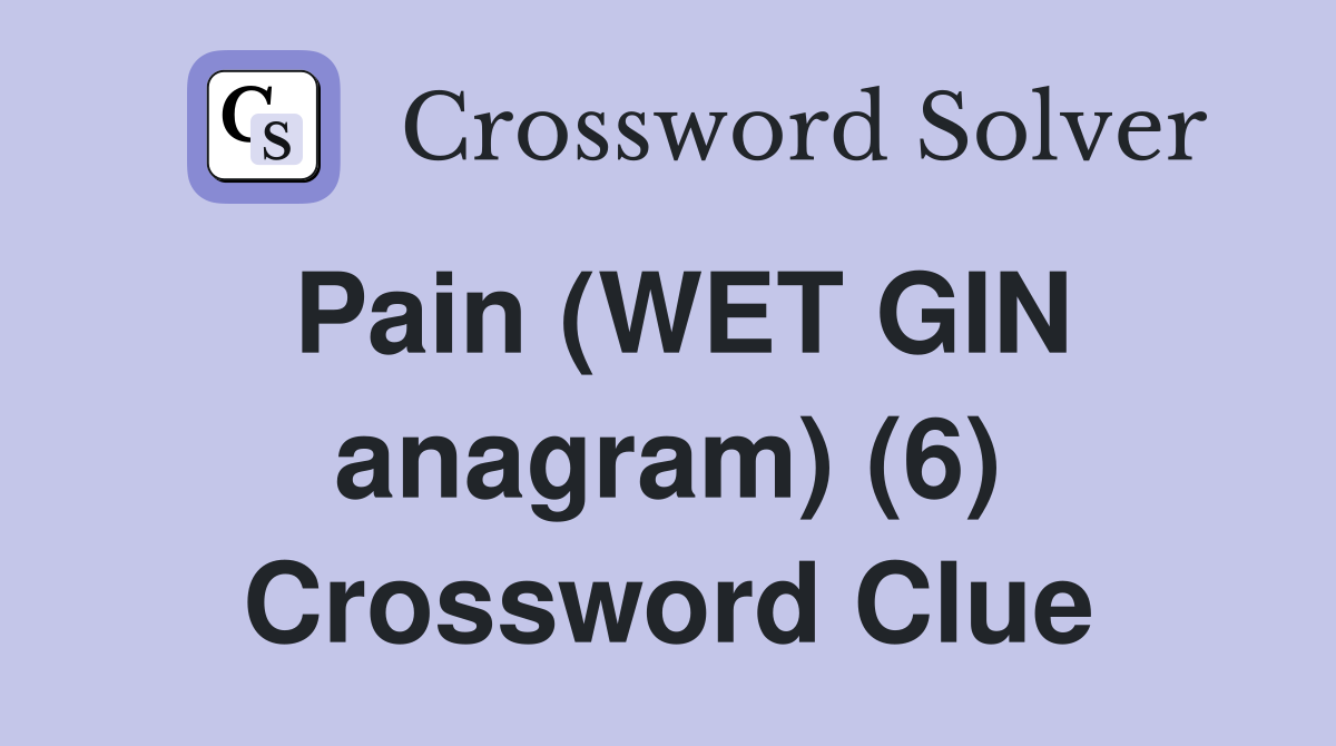 Pain (WET GIN anagram) (6) Crossword Clue