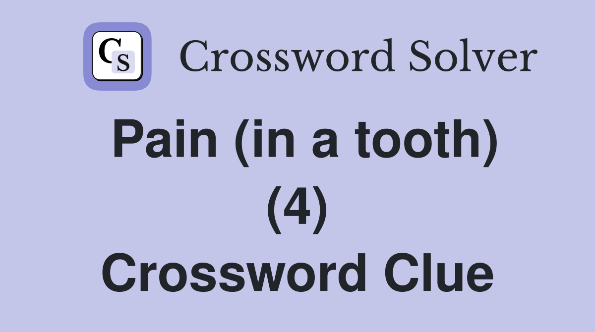 Pain (in a tooth) (4) Crossword Clue