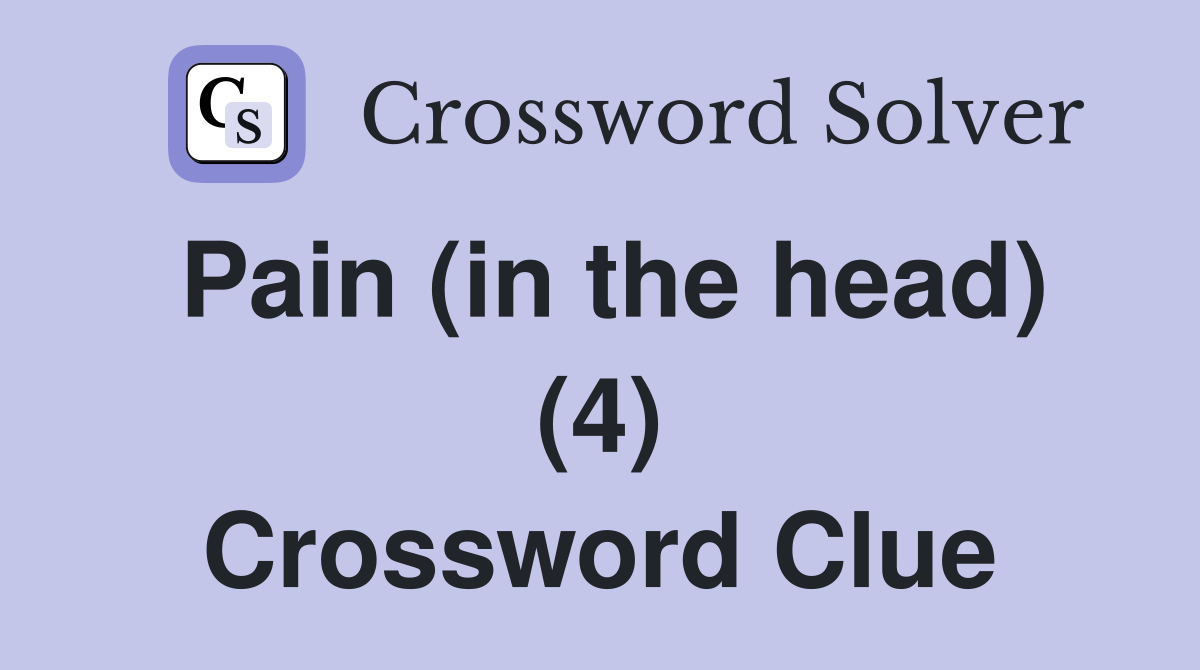Pain (in the head) (4) Crossword Clue