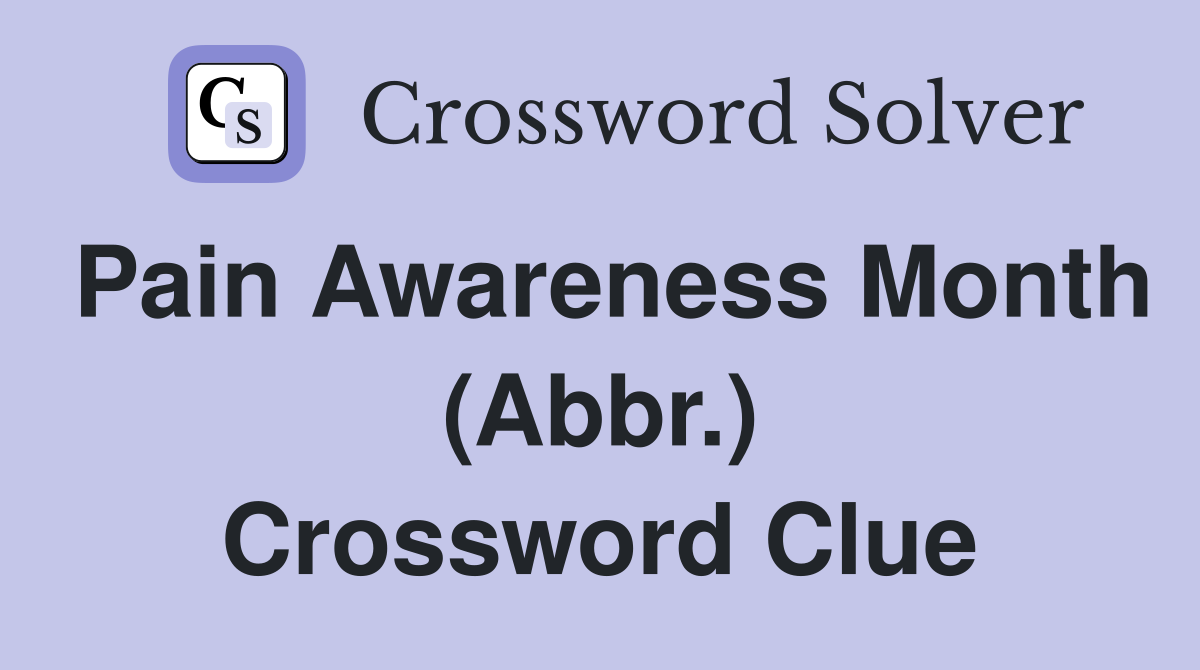Pain Awareness Month (Abbr.) Crossword Clue