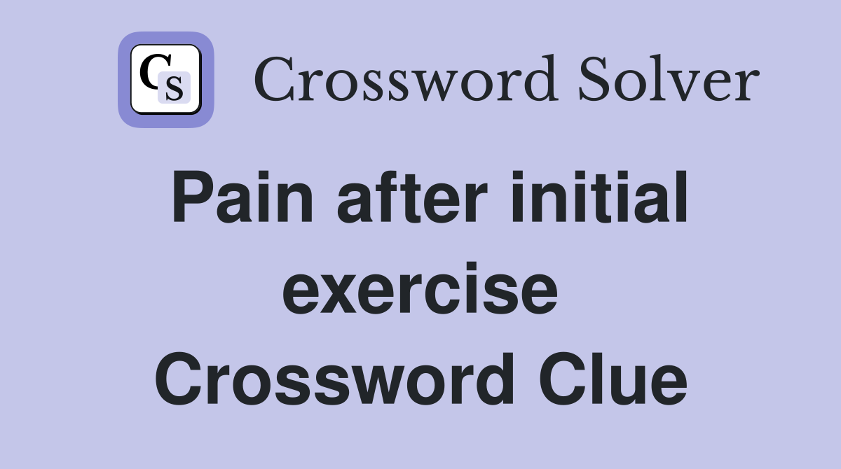 Pain after initial exercise Crossword Clue