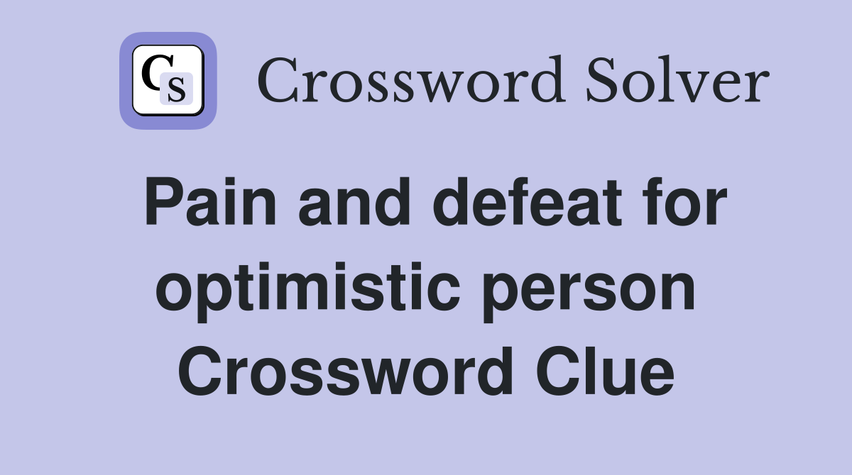 Pain and defeat for optimistic person Crossword Clue
